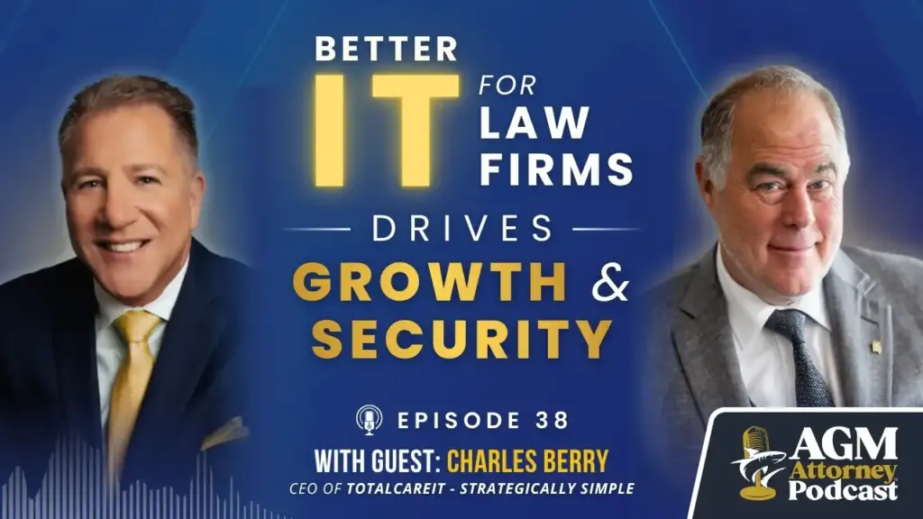Better IT for Law Firms Drives Growth & Security | AGM Attorney Podcast Ep. 38