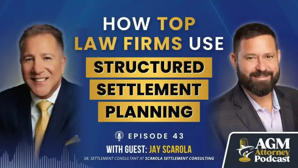 How Top Law Firms Use Structured Settlement Planning | AGM Attorney Podcast with Jay Scarola | Ep. 43