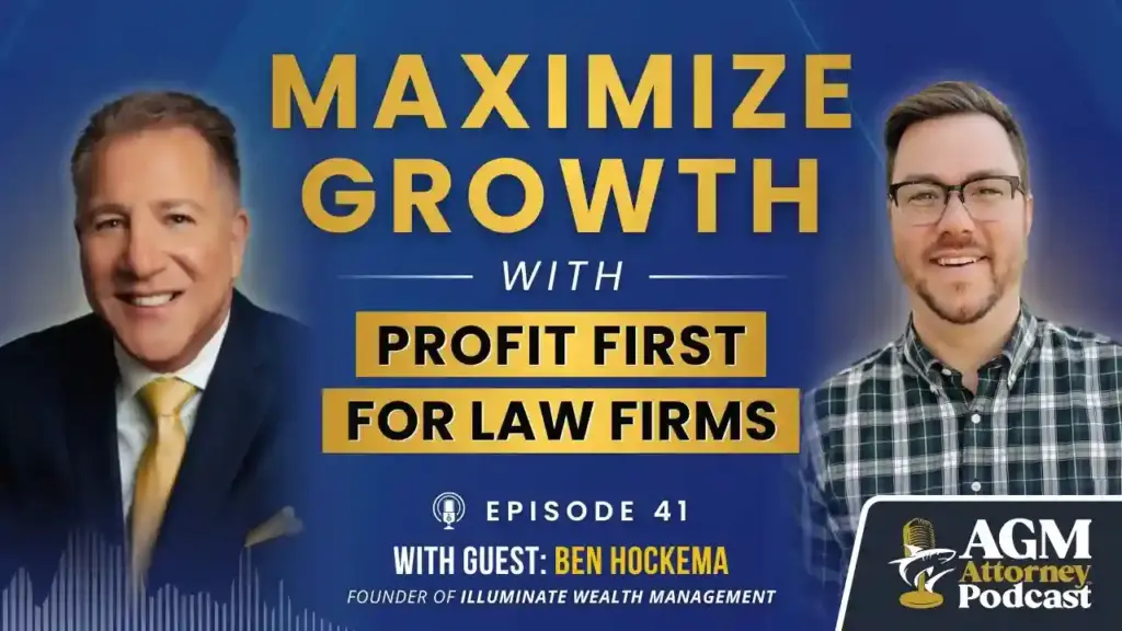Maximize Growth With Profit First for Law Firms | AGM Attorney Podcast with Ben Hockema | Ep. 41
