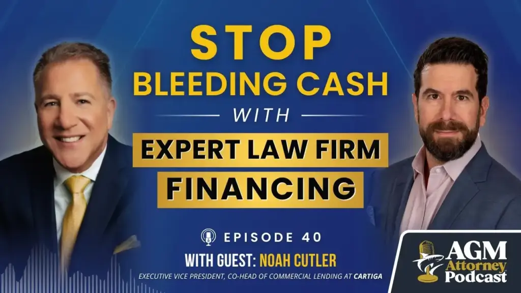 Stop Bleeding Cash with Expert Law Firm Financing | AGM Attorney Podcast with Noah Cutler | Ep. 40