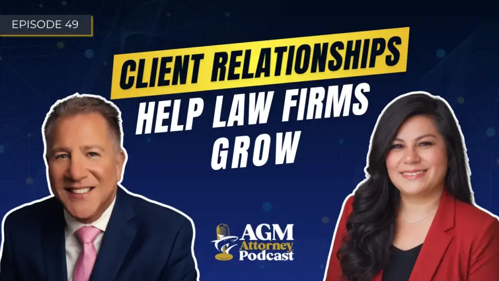 Client Relationships Help Law Firms Grow | AGM Attorney Podcast with Priscilla Castlebary | Ep. 49