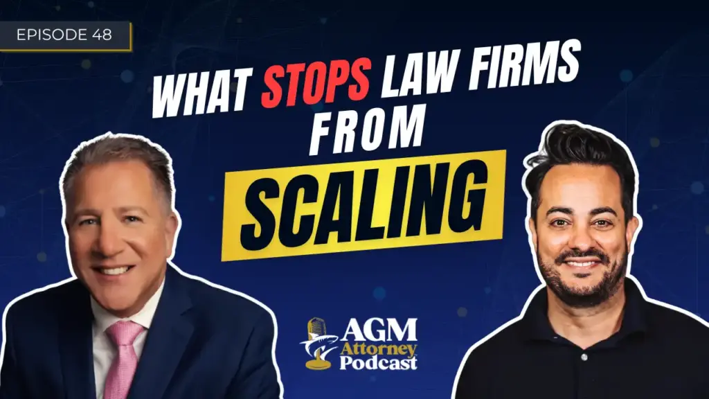 What Stops Law Firms From Scaling? | AGM Attorney Podcast with Anthony Bux Ep. 48